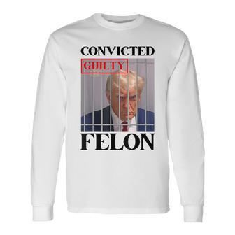 Convicted Felon Donald Trump Guilty Lock Him Up Trump Prison Long Sleeve T-Shirt - Monsterry UK