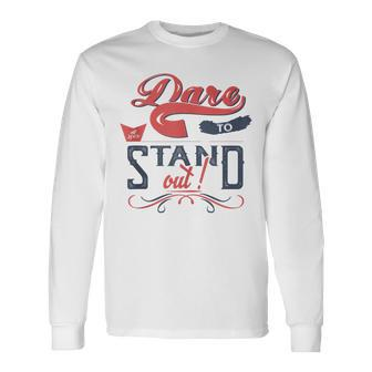 Cool Dare To Stand Out Motivation Long Sleeve T-Shirt - Monsterry AU