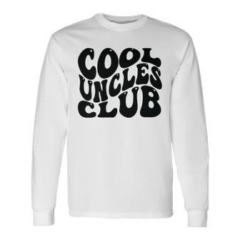 Cool Uncles Club Best Uncle Ever Fathers Day Groovy Long Sleeve T-Shirt - Seseable
