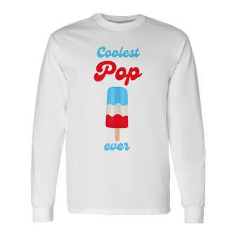 Coolest Pop Ever Fathers Day Dad Grandfather Popsicle Long Sleeve T-Shirt - Seseable