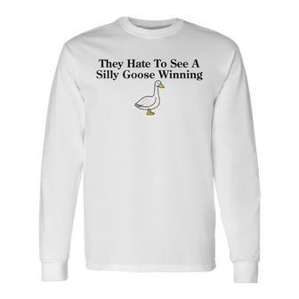 Cute They Hate To See A Silly Goose Winning Joke Quote Long Sleeve T-Shirt - Seseable