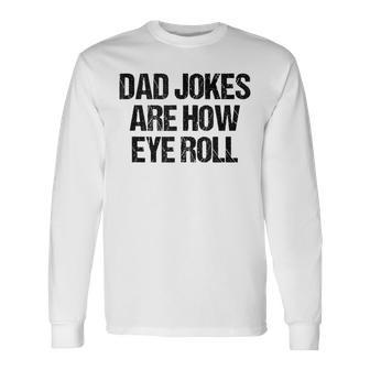 Dad Jokes Are How Eye Roll Vintage Dad Fathers Day Long Sleeve T-Shirt - Seseable