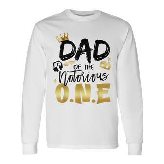 Dad Of The Notorious One 1St Birthday School Hip Hop Party Long Sleeve T-Shirt - Monsterry AU