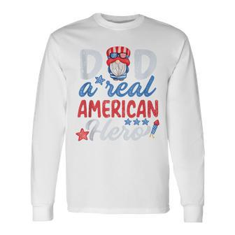 Dad A Real American Hero 4Th Of July Patriotic Fathers Day Long Sleeve T-Shirt - Seseable