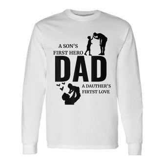 Dad A Sons First Hero A Daughters First Love For Fathers Day Long Sleeve T-Shirt - Seseable