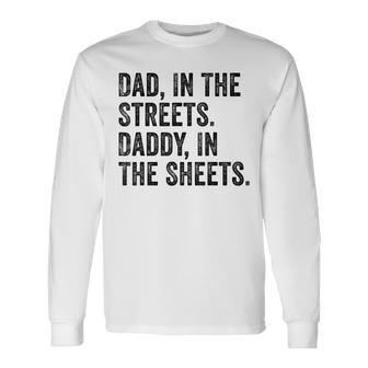 Dad In The Streets Daddy In The Sheets Apparel Long Sleeve T-Shirt - Monsterry UK