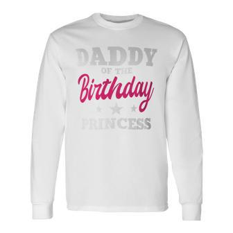 Daddy Of The Birthday Princess Party Bday Celebration Long Sleeve T-Shirt - Seseable