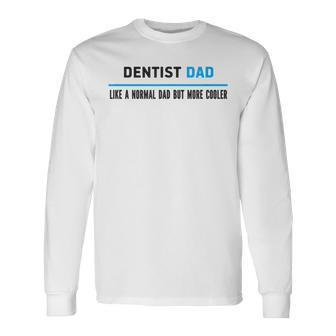 Dentist Dad Like A Normal Dad But Cooler Dad's Long Sleeve T-Shirt - Monsterry AU