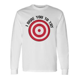 Dodgeball I Dare You With Bulls-Eye Target On Chest For Dodg Long Sleeve T-Shirt - Monsterry CA