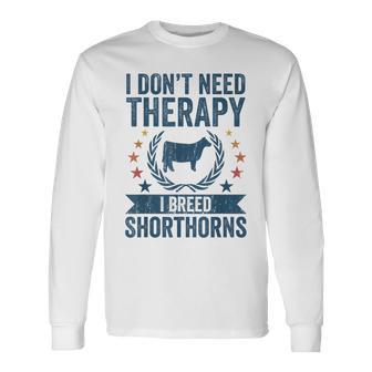 Don't Need Therapy Cow Breeder Shorthorn Cattle Farmer Long Sleeve T-Shirt - Monsterry