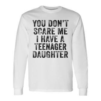 You Don't Scare Me I Have A Nage Daughter Distressed Long Sleeve T-Shirt - Monsterry DE