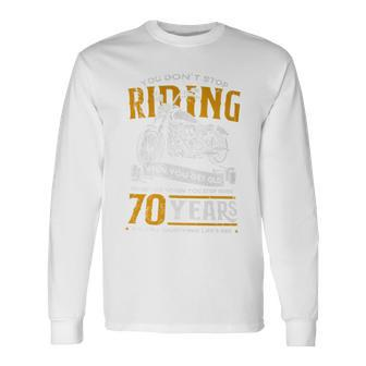 Don't Stop Riding When You Get Old Motorcycle 70Th Birthday Long Sleeve T-Shirt - Seseable