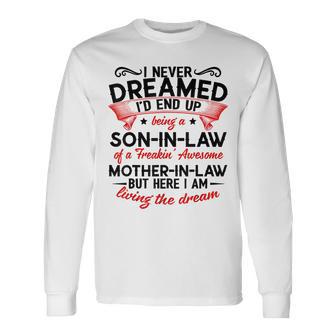 I Never Dreamed I'd End Up Being A Son-In-Law Of A Freaking Long Sleeve T-Shirt - Monsterry CA