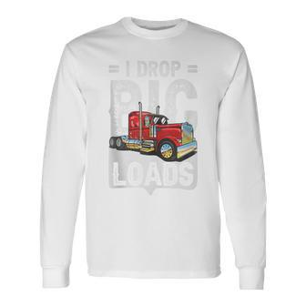 I Drop Big Loads Semi Truck Driver Trucking Truckers Long Sleeve T-Shirt | Mazezy DE