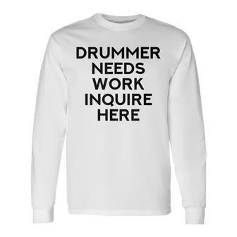 Drummer Needs Work Musician Music Lover Quote Long Sleeve T-Shirt - Monsterry CA