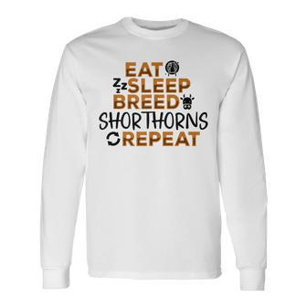 Eat Sleep Breed Cow Repeat Farmer Breeder Shorthorn Cattle Long Sleeve T-Shirt - Monsterry AU