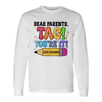 End Of Year Student Dear Parents Tag You're It Love Teachers Long Sleeve T-Shirt | Mazezy