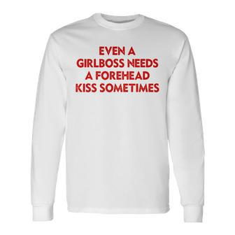 Even A Girlboss Needs A Forehead Kiss Sometimes Long Sleeve T-Shirt - Thegiftio UK