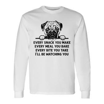 Every Snack You Make Every Meal You Bake Pug Dog Lover Long Sleeve T-Shirt - Monsterry DE