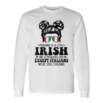 Everyone Is A Little Irish On St Patrick Day Except Italians Long Sleeve T-Shirt - Seseable