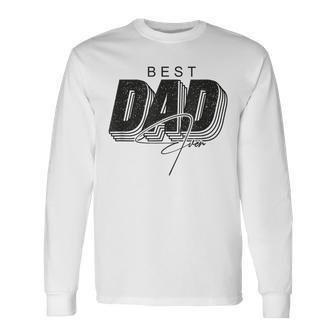 Father Day Best Dad Ever From Daughters Sons Moms Kids Long Sleeve T-Shirt - Monsterry