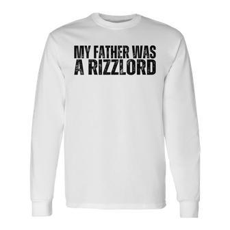 My Father Was A Rizzlord Rizzler Meme For Father's Day Long Sleeve T-Shirt - Thegiftio UK