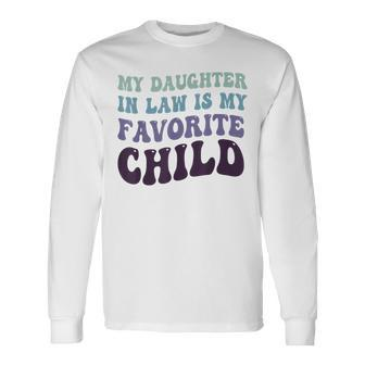 Father's Day My Daughter In Law Is My Favorite Child For Dad Long Sleeve T-Shirt - Seseable