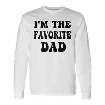 Im The Favorite Dad Or Happy Father Day In Favorite Papa Top Long Sleeve T-Shirt - Thegiftio UK