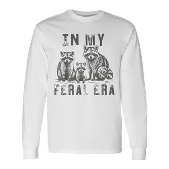 In My Feral Era Racoons Meme Long Sleeve T-Shirt - Monsterry