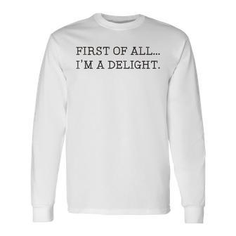 First Of All I'm A Delight Long Sleeve T-Shirt | Mazezy