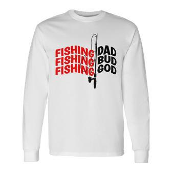 Fishing Dad Bud God At The Lake Fathers Fishing Long Sleeve T-Shirt - Monsterry UK