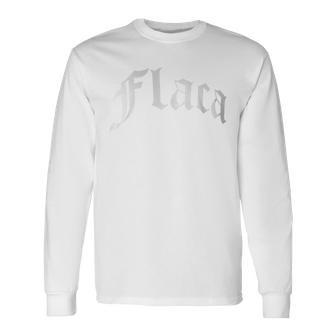 Flaca Chola Chicana Mexican American Pride Hispanic Latino Long Sleeve T-Shirt - Monsterry DE