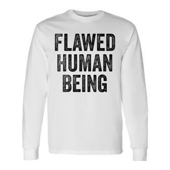 Flawed Human Being Quote Long Sleeve T-Shirt | Seseable CA