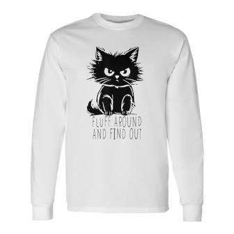 Fluff Around And Find Out Cute Cat Lover Cat Owner Long Sleeve T-Shirt - Seseable