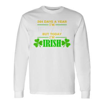 364 Days A Year I'm Hispanic But Today I'm Irish Long Sleeve T-Shirt | Mazezy