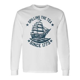 4Th Of July Spilling The Tea Since 1773 Independence Long Sleeve T-Shirt - Monsterry