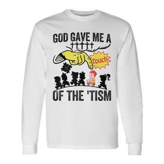 Autism God Gave Me A Touch Of The 'Tism Long Sleeve T-Shirt - Seseable