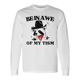 Be In Awe Of My 'Tism Long Sleeve T-Shirt | Mazezy