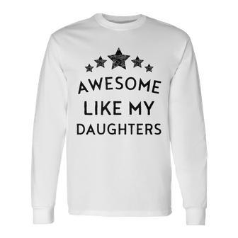 Awesome Like My Daughter Fathers Day Dad Joke 2024 Mom Long Sleeve T-Shirt - Seseable