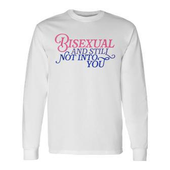 Bisexual Bisexual And Still Not Into You Long Sleeve T-Shirt - Monsterry DE