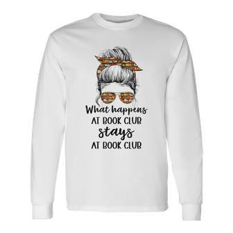 Booklover What Happens At Book Club Stays At Book Club Long Sleeve T-Shirt - Seseable