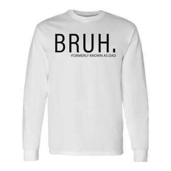 Bruh Formerly Known As Dad Long Sleeve T-Shirt - Monsterry UK