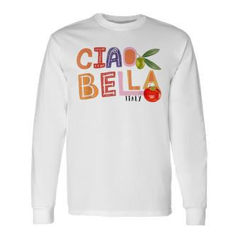 Ciao Bella Saying Italy Garden For Italian Foods Lover Long Sleeve T-Shirt - Thegiftio UK