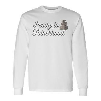 Father's Day Ready To Rock Fatherhood Dad To Be Long Sleeve T-Shirt - Seseable