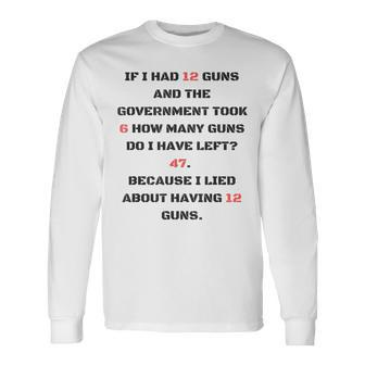 Gun Government Isn't Taking My Guns Long Sleeve T-Shirt - Monsterry CA