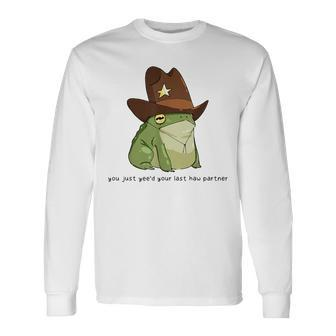 You Just Yee'd Your Last Haw Partner Cowboy Frog Meme Long Sleeve T-Shirt - Seseable