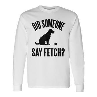Lab Did Someone Say Fetch Cute Dog Long Sleeve T-Shirt - Monsterry