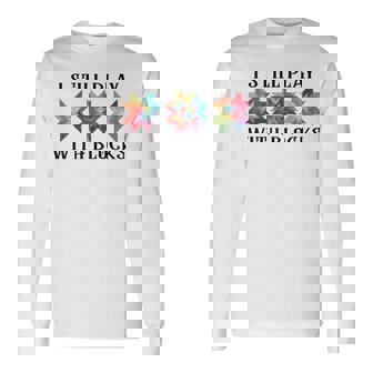 I Still Play With Blocks Quilting Patterns Sewing Long Sleeve T-Shirt - Monsterry