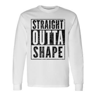 Pun Workout Saying Straight Outta Shape Long Sleeve T-Shirt - Monsterry