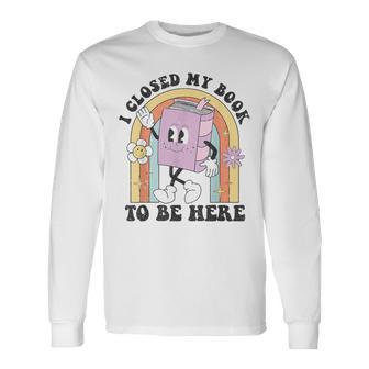 Readers Quote I Closed My Book To Be Here Vintage Long Sleeve T-Shirt - Seseable